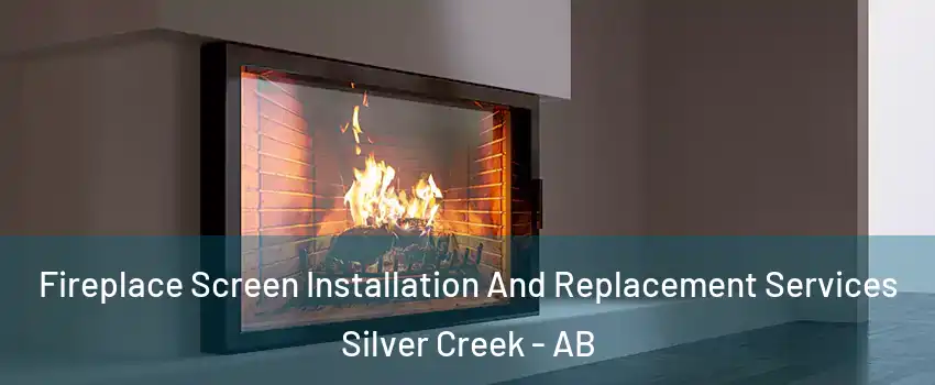 Fireplace Screen Installation And Replacement Services Silver Creek - AB