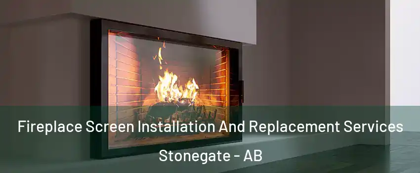 Fireplace Screen Installation And Replacement Services Stonegate - AB