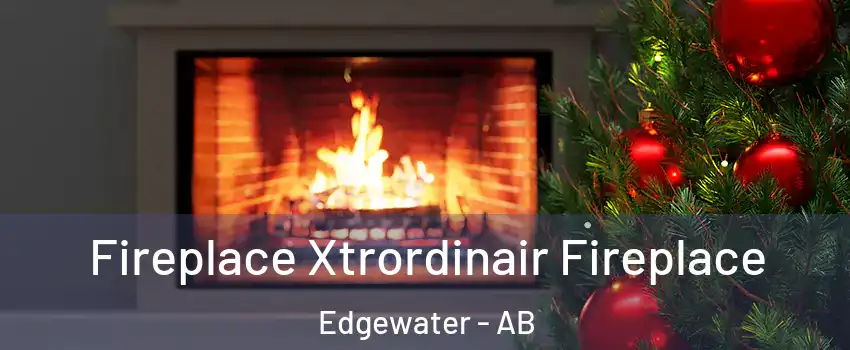 Fireplace Xtrordinair Fireplace Edgewater - AB