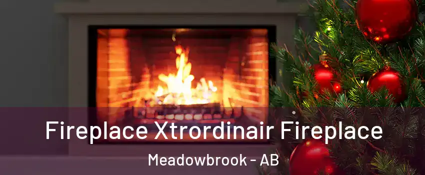 Fireplace Xtrordinair Fireplace Meadowbrook - AB