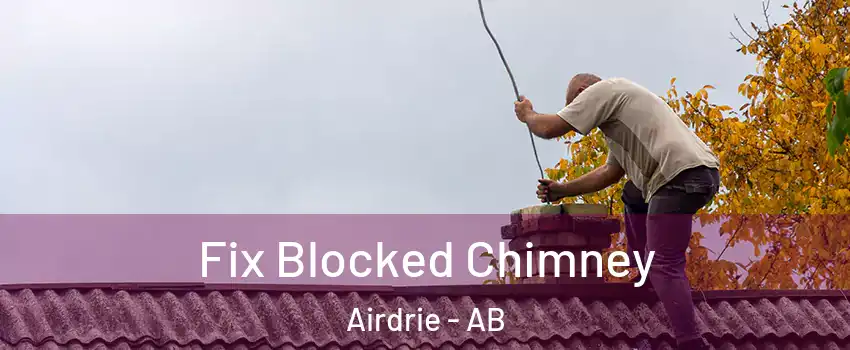  Fix Blocked Chimney Airdrie - AB