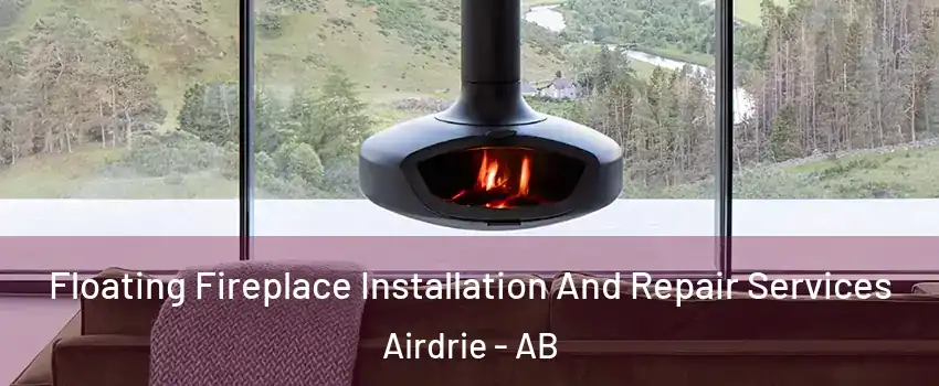  Floating Fireplace Installation And Repair Services Airdrie - AB