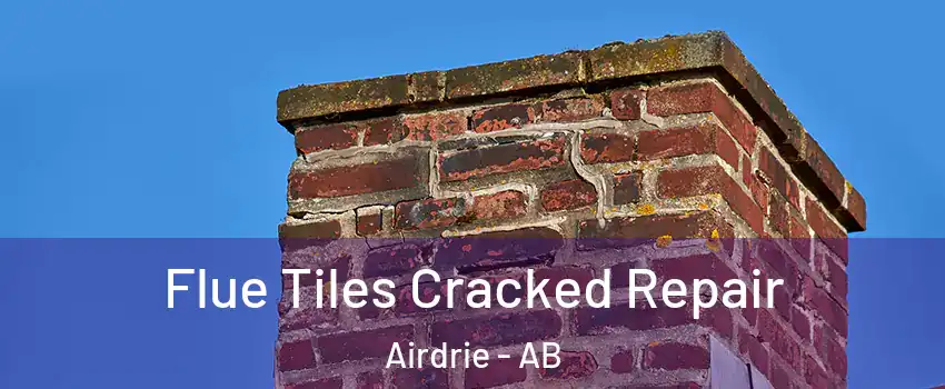  Flue Tiles Cracked Repair Airdrie - AB