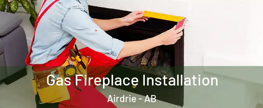  Gas Fireplace Installation Airdrie - AB