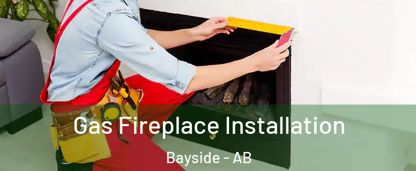  Gas Fireplace Installation Bayside - AB