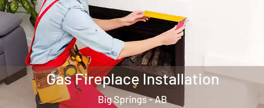  Gas Fireplace Installation Big Springs - AB
