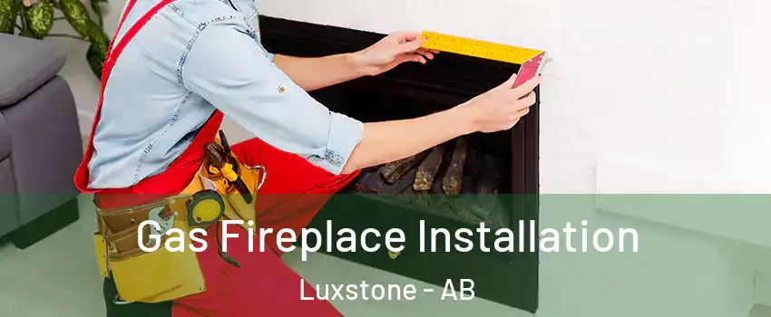  Gas Fireplace Installation Luxstone - AB
