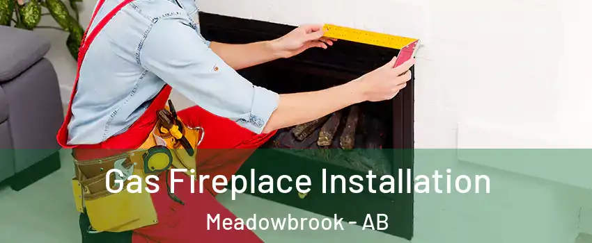  Gas Fireplace Installation Meadowbrook - AB