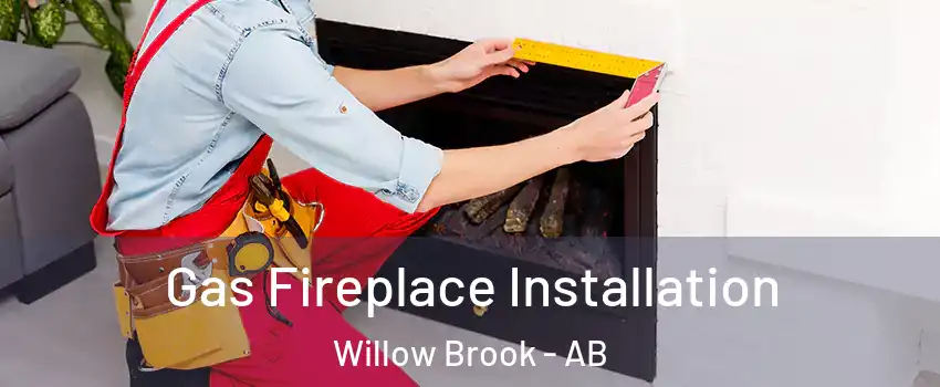  Gas Fireplace Installation Willow Brook - AB
