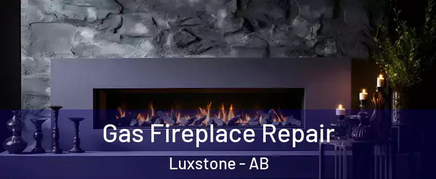  Gas Fireplace Repair Luxstone - AB