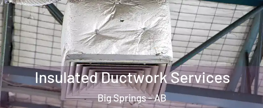  Insulated Ductwork Services Big Springs - AB