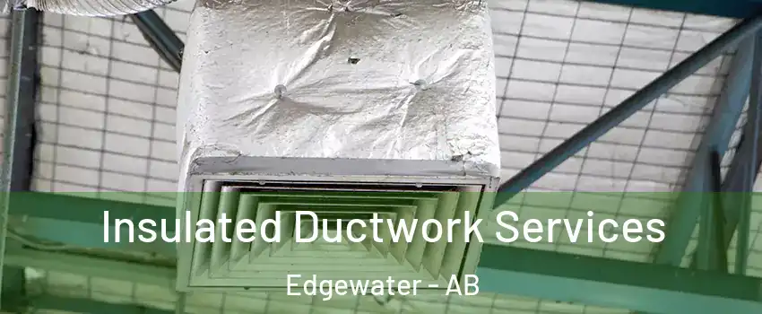  Insulated Ductwork Services Edgewater - AB