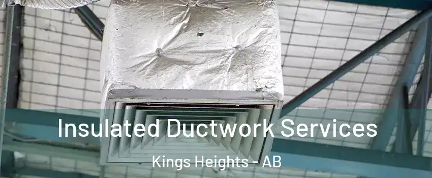  Insulated Ductwork Services Kings Heights - AB