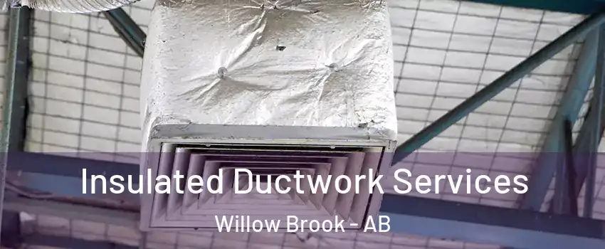  Insulated Ductwork Services Willow Brook - AB