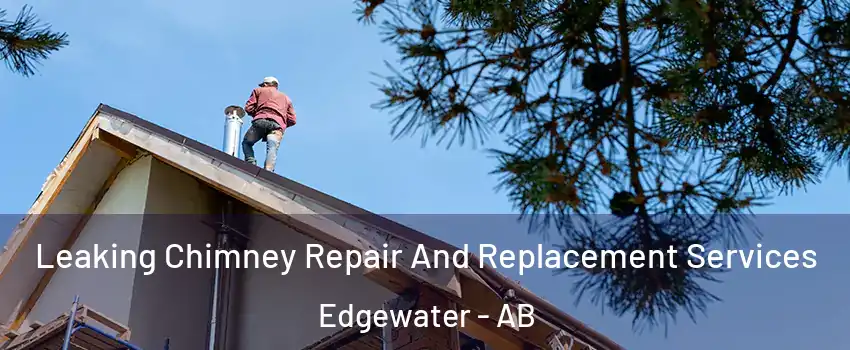  Leaking Chimney Repair And Replacement Services Edgewater - AB