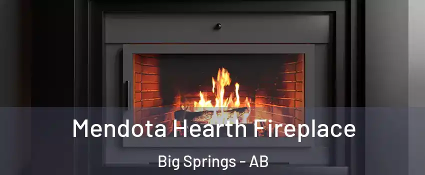 Mendota Hearth Fireplace Big Springs - AB