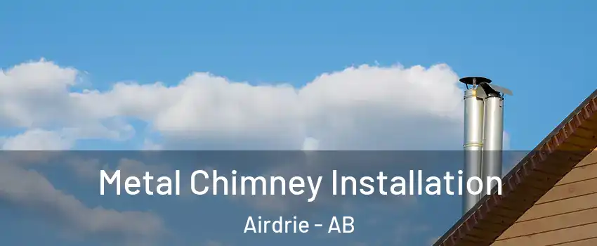  Metal Chimney Installation Airdrie - AB