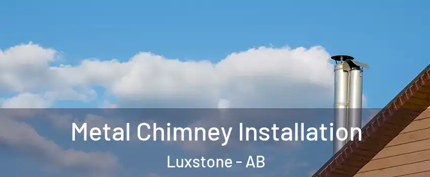  Metal Chimney Installation Luxstone - AB