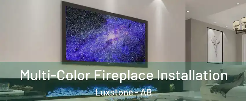  Multi-Color Fireplace Installation Luxstone - AB