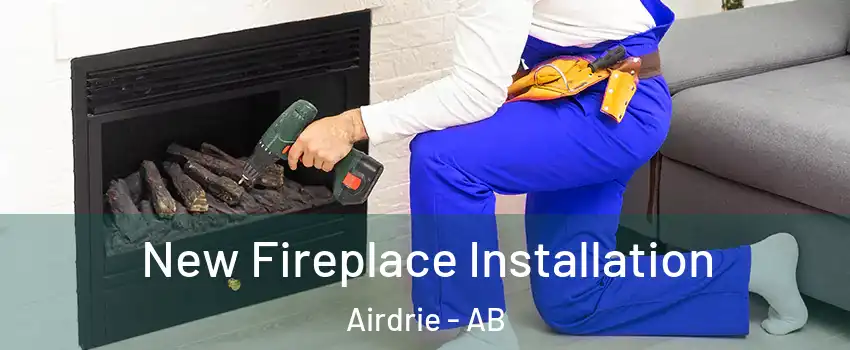 New Fireplace Installation Airdrie - AB