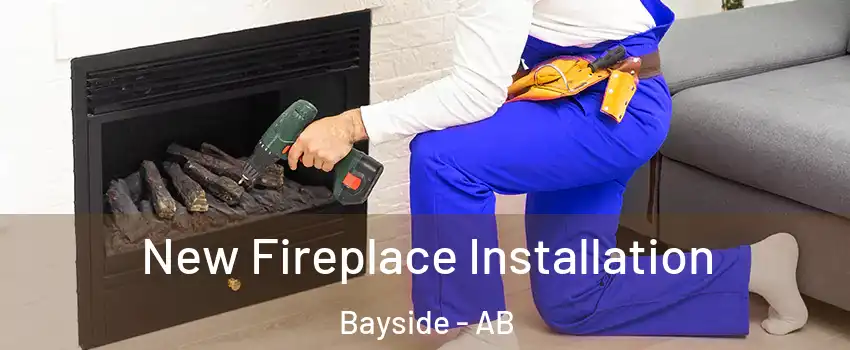 New Fireplace Installation Bayside - AB