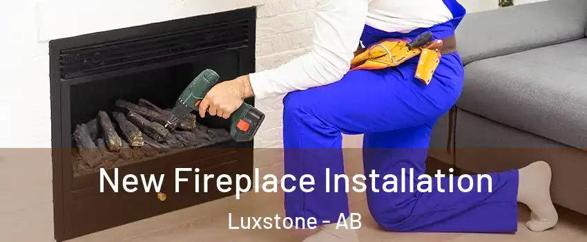 New Fireplace Installation Luxstone - AB