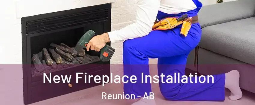 New Fireplace Installation Reunion - AB