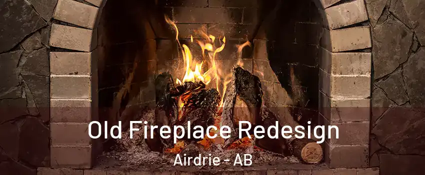  Old Fireplace Redesign Airdrie - AB
