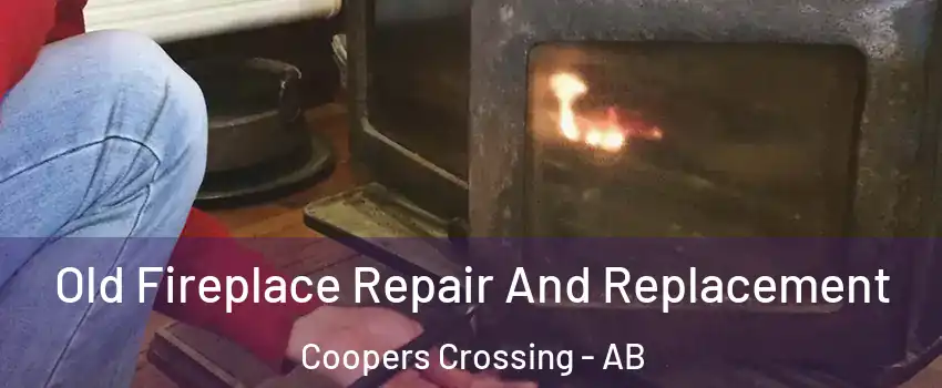  Old Fireplace Repair And Replacement Coopers Crossing - AB