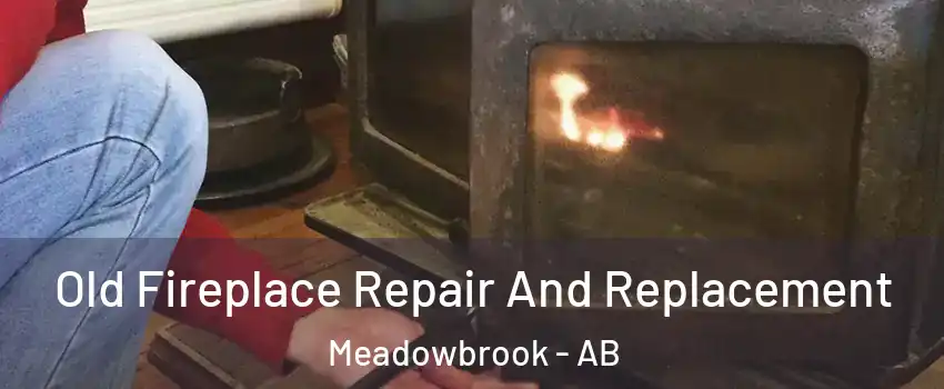  Old Fireplace Repair And Replacement Meadowbrook - AB