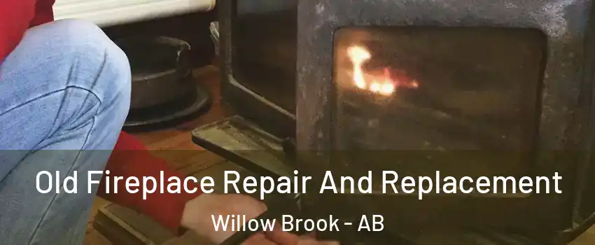  Old Fireplace Repair And Replacement Willow Brook - AB