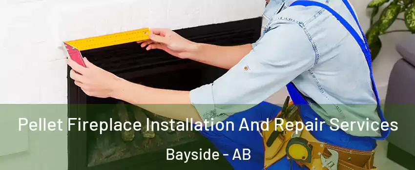  Pellet Fireplace Installation And Repair Services Bayside - AB