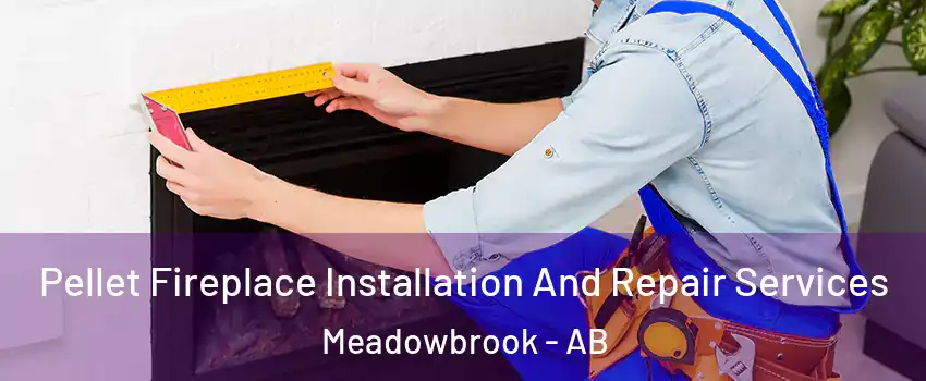  Pellet Fireplace Installation And Repair Services Meadowbrook - AB