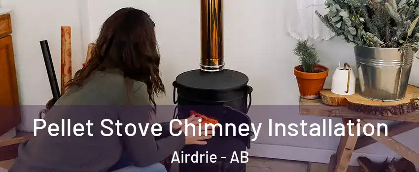  Pellet Stove Chimney Installation Airdrie - AB