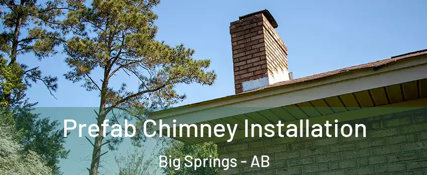  Prefab Chimney Installation Big Springs - AB