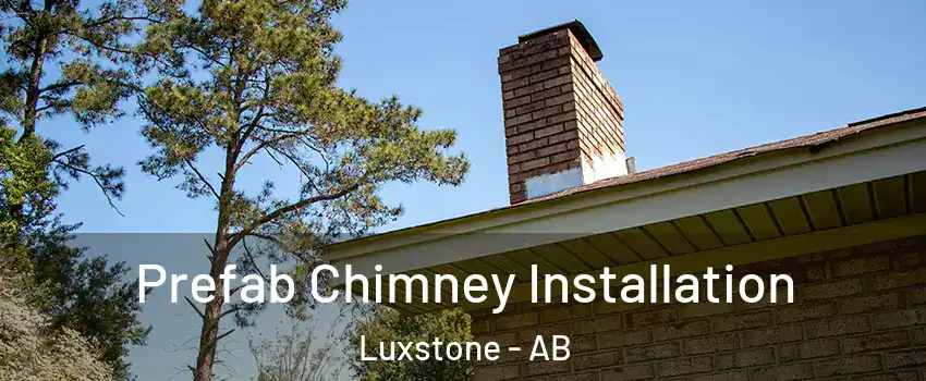  Prefab Chimney Installation Luxstone - AB