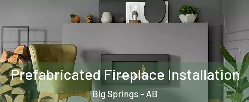  Prefabricated Fireplace Installation Big Springs - AB