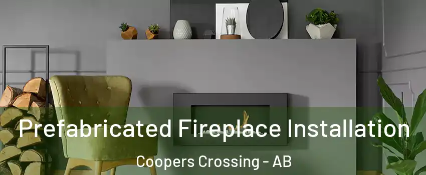  Prefabricated Fireplace Installation Coopers Crossing - AB