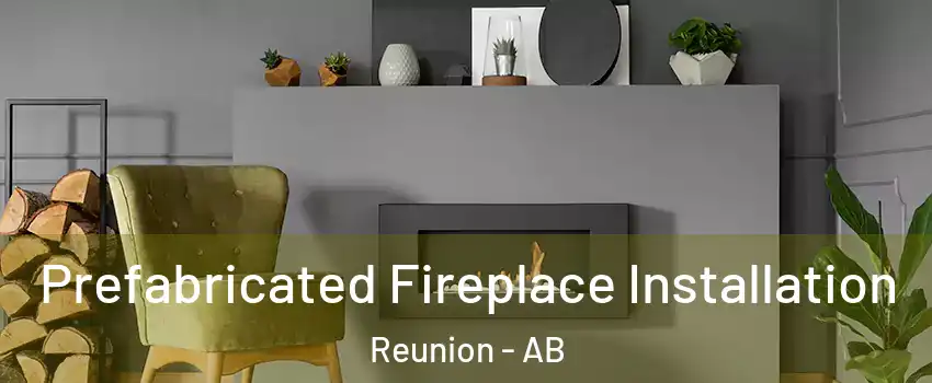  Prefabricated Fireplace Installation Reunion - AB