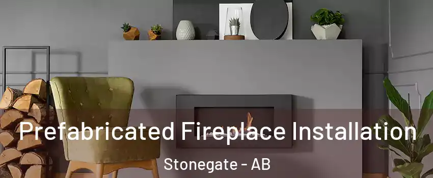  Prefabricated Fireplace Installation Stonegate - AB
