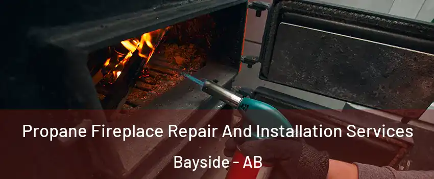 Propane Fireplace Repair And Installation Services Bayside - AB