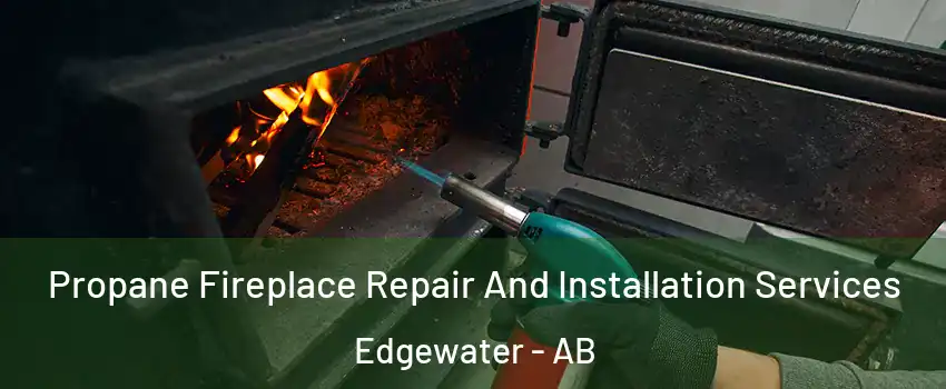 Propane Fireplace Repair And Installation Services Edgewater - AB