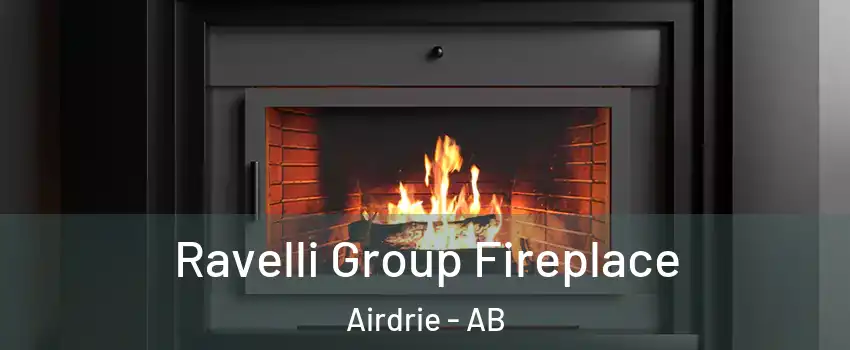 Ravelli Group Fireplace Airdrie - AB
