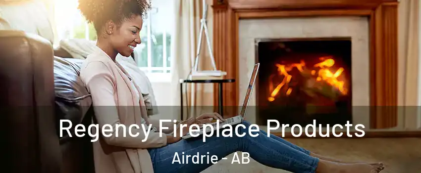  Regency Fireplace Products Airdrie - AB
