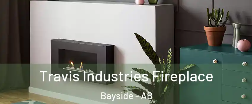  Travis Industries Fireplace Bayside - AB