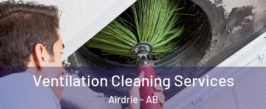  Ventilation Cleaning Services Airdrie - AB
