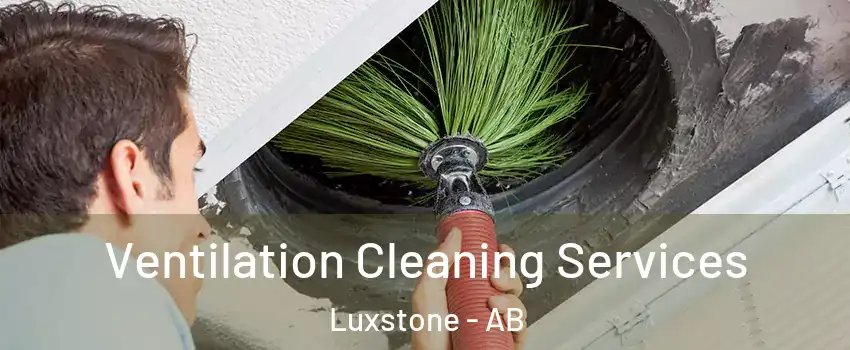  Ventilation Cleaning Services Luxstone - AB