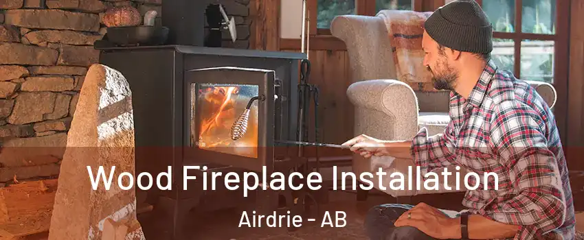  Wood Fireplace Installation Airdrie - AB