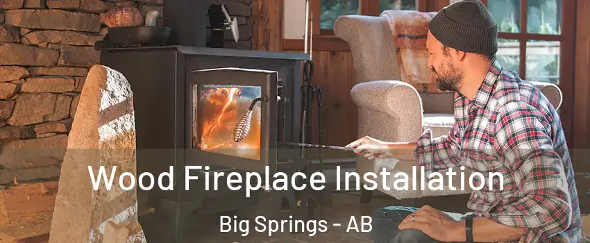  Wood Fireplace Installation Big Springs - AB