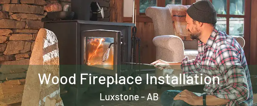  Wood Fireplace Installation Luxstone - AB